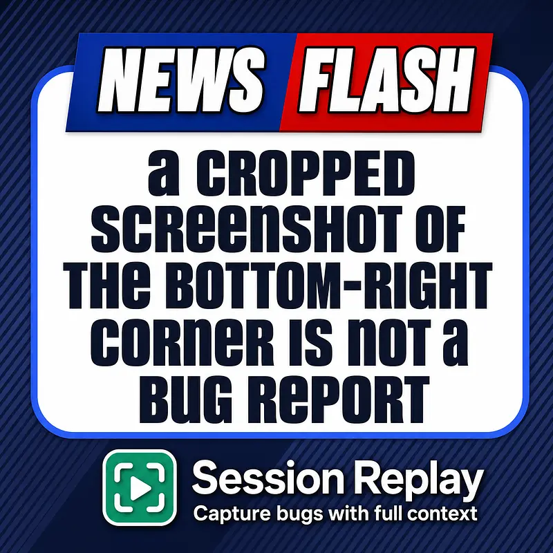 NEWSFLASH: a cropped screenshot of the bottom-right corner is not a bug report