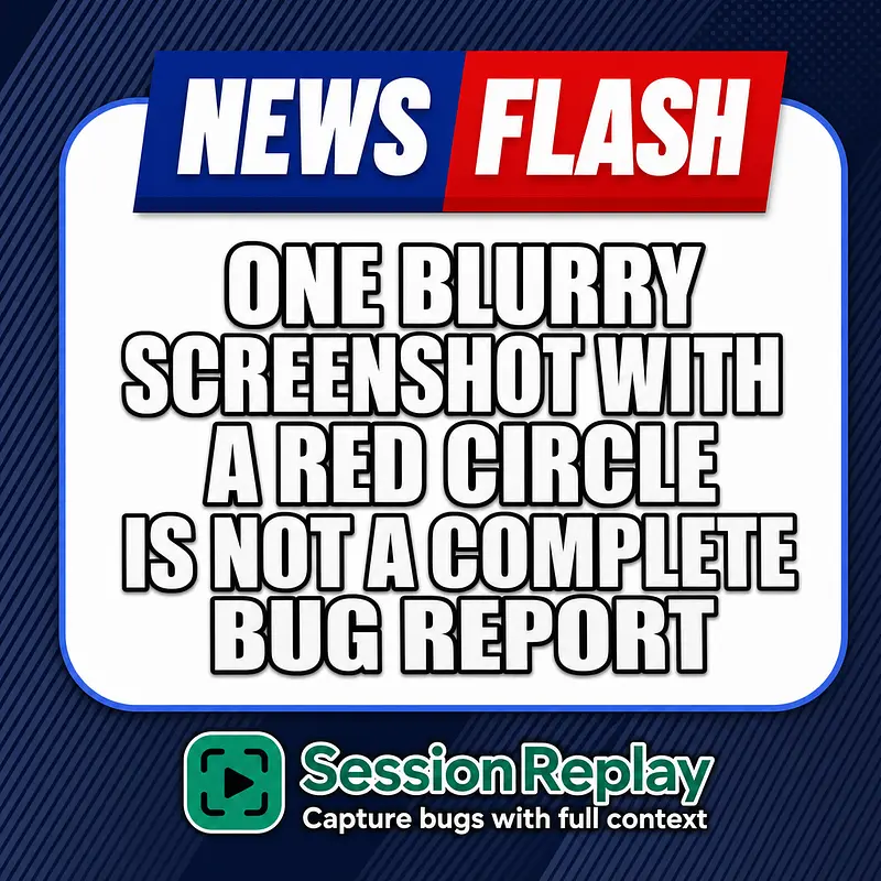 NEWSFLASH: One blurry screenshot with a red circle is not a complete bug report