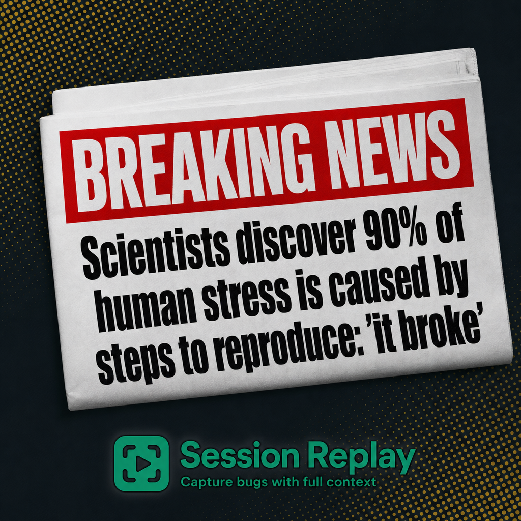BREAKING NEWS Scientists discover 90% of human stress is caused by steps to reproduce: 'it broke'