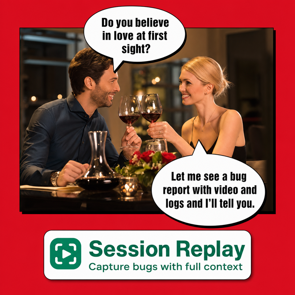 Man: Do you believe in love at first sight? Woman: Let me see a bug report with video and logs and I'll tell you.